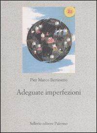 Adeguate imperfezioni. Sulla scelta di una lingua comune per l'Europa federata e altri saggi di linguistica - P. Marco Bertinetto - Libro Sellerio Editore Palermo 2009, Nuovo prisma | Libraccio.it