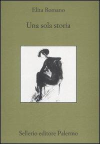 Un sola storia - Elita Romano - Libro Sellerio Editore Palermo 2009, Quaderni bib. siciliana di storia e let. | Libraccio.it