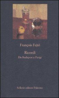 Ricordi. Da Budapest a Parigi - François Fejtö - Libro Sellerio Editore Palermo 2009, La nuova diagonale | Libraccio.it