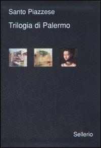 Trilogia di Palermo. I delitti di via Medina-Sidonia-La doppia vita di M. Laurent-Il soffio della valanga - Santo Piazzese - Libro Sellerio Editore Palermo 2009, Galleria | Libraccio.it