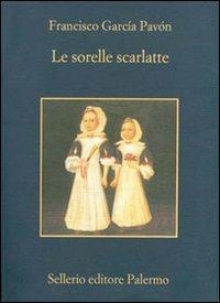 Le sorelle scarlatte - Francisco García Pavón - Libro Sellerio Editore Palermo 2010, La memoria | Libraccio.it