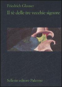 Il tè delle tre vecchie signore - Friedrich Glauser - Libro Sellerio Editore Palermo 2009, La rosa dei venti | Libraccio.it