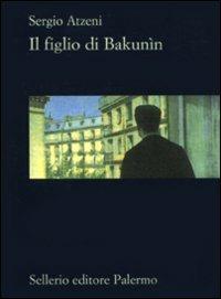 Il figlio di Bakunìn - Sergio Atzeni - Libro Sellerio Editore Palermo 2009, La rosa dei venti | Libraccio.it