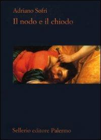 Il nodo e il chiodo - Adriano Sofri - Libro Sellerio Editore Palermo 2009, La rosa dei venti | Libraccio.it