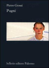 Pugni - Pietro Grossi - Libro Sellerio Editore Palermo 2009, La rosa dei venti | Libraccio.it