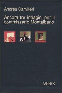 Ancora tre indagini per il Commissario Montalbano: La voce del violino-La gita a Tindari-L'odore della notte - Andrea Camilleri - Libro Sellerio Editore Palermo 2009, Galleria | Libraccio.it