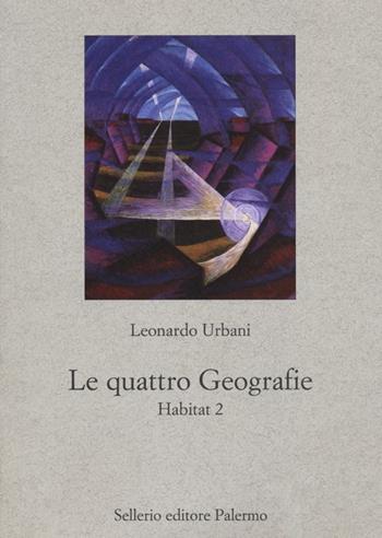 Le quattro geografie. Habitat 2 - Leonardo Urbani - Libro Sellerio Editore Palermo 2013, Nuovo prisma | Libraccio.it