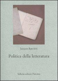 Politica della letteratura - Jacques Rancière - Libro Sellerio Editore Palermo 2010, Le parole e le cose | Libraccio.it