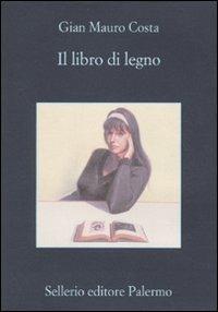 Il libro di legno - Gian Mauro Costa - Libro Sellerio Editore Palermo 2010, La memoria | Libraccio.it