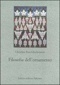 Filosofia dell'ornamento - Christine Buci-Glucksmann - Libro Sellerio Editore Palermo 2010, Le parole e le cose | Libraccio.it