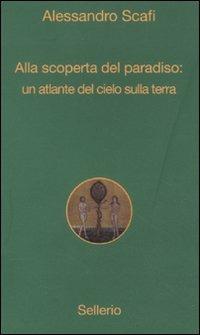 Alla scoperta del paradiso: un atlante del cielo sulla terra - Alessandro Scafi - Libro Sellerio Editore Palermo 2011, Alle 8 della sera | Libraccio.it