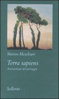 Terra sapiens. Antropologie del paesaggio - Matteo Meschiari - Libro Sellerio Editore Palermo 2010, Tutto e subito | Libraccio.it