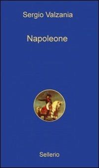 Napoleone - Sergio Valzania - Libro Sellerio Editore Palermo 2011, Alle 8 della sera | Libraccio.it