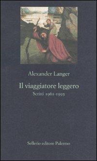 Il viaggiatore leggero. Scritti (1961-1995) - Alexander Langer - Libro Sellerio Editore Palermo 2011, La nuova diagonale | Libraccio.it