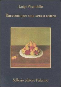 Racconti per una sera a teatro - Luigi Pirandello - Libro Sellerio Editore Palermo 2011, La memoria | Libraccio.it