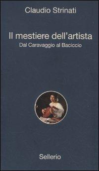 Il mestiere dell'artista. Dal Caravaggio al Baciccio - Claudio Strinati - Libro Sellerio Editore Palermo 2011, Alle 8 della sera | Libraccio.it