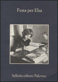 Festa per Elsa  - Libro Sellerio Editore Palermo 2011, La memoria | Libraccio.it