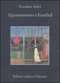 Appartamento a Istanbul - Esmahan Aykol - Libro Sellerio Editore Palermo 2011, La memoria | Libraccio.it