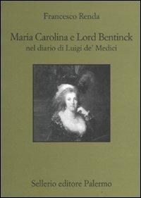 Maria Carolina e Lord Bentinck nel diario di Luigi de' Medici - Francesco Renda - Libro Sellerio Editore Palermo 2011, Quaderni bib. siciliana di storia e let. | Libraccio.it