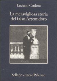 La meravigliosa storia del falso Artemidoro - Luciano Canfora - Libro Sellerio Editore Palermo 2011, La memoria | Libraccio.it