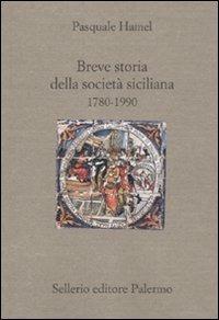 Breve storia della società siciliana (1790-1980) - Pasquale Hamel - Libro Sellerio Editore Palermo 2011, Il divano | Libraccio.it