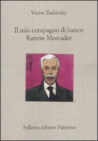 Il mio compagno di banco Ramón Mercader - Victor Zaslavsky - Libro Sellerio Editore Palermo 2011, Il divano | Libraccio.it