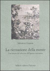 La ricreazione della mente. Una lettura del «Sorriso dell'ignoto marinaio» - Salvatore Grassia - Libro Sellerio Editore Palermo 2011, Le parole e le cose | Libraccio.it