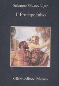 Il principe fulvo - Salvatore Silvano Nigro - Libro Sellerio Editore Palermo 2012, La memoria | Libraccio.it