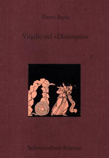 Virgilio nel «Dizionario». Testo francese a fronte - Pierre Bayle - Libro Sellerio Editore Palermo 2012, La città antica | Libraccio.it