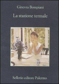 La stazione termale - Ginevra Bompiani - Libro Sellerio Editore Palermo 2012, La memoria | Libraccio.it