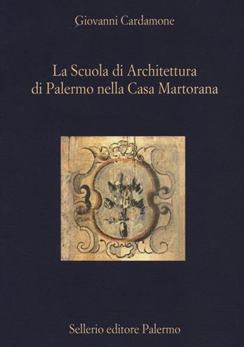 La scuola di architettura di Palermo nella Casa Martorana - Giovanni Cardamone - Libro Sellerio Editore Palermo 2012, La diagonale | Libraccio.it