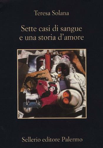 Sette casi di sangue e una storia d'amore - Teresa Solana - Libro Sellerio Editore Palermo 2012, La memoria | Libraccio.it