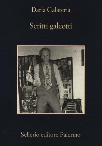 Scritti galeotti. Narratori in catene dal Settecento ad oggi - Daria Galateria - Libro Sellerio Editore Palermo 2012, La memoria | Libraccio.it