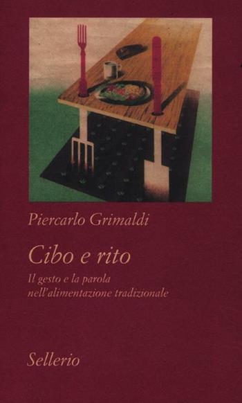 Cibo e rito. Il gesto e la parola nell'alimentazione tradizionale - Piercarlo Grimaldi - Libro Sellerio Editore Palermo 2012, Tutto e subito | Libraccio.it