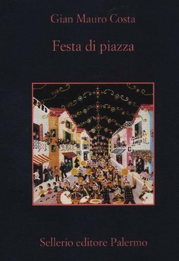 Festa di piazza - Gian Mauro Costa - Libro Sellerio Editore Palermo 2012, La memoria | Libraccio.it