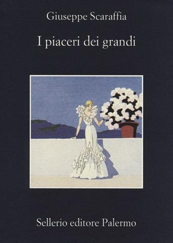 I piaceri dei grandi - Giuseppe Scaraffia - Libro Sellerio Editore Palermo 2012, La memoria | Libraccio.it