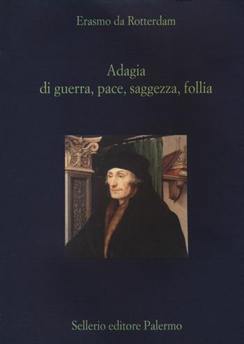 Adagia di guerra, pace, saggezza e follia - Erasmo da Rotterdam - Libro Sellerio Editore Palermo 2013, La diagonale | Libraccio.it