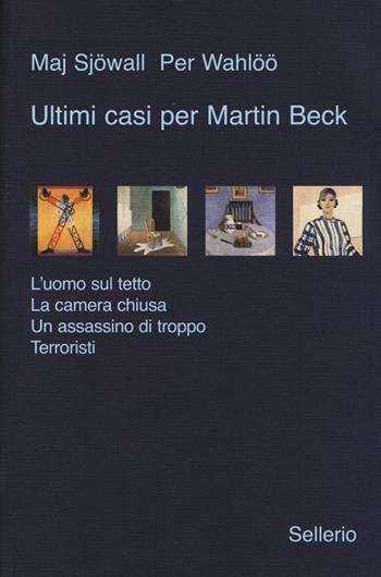 Ultimi casi per Martin Beck: L'uomo sul tetto-La camera chiusa-Un assassino di troppo-Terroristi - Maj Sjöwall, Per Wahlöö - Libro Sellerio Editore Palermo 2012, Galleria | Libraccio.it