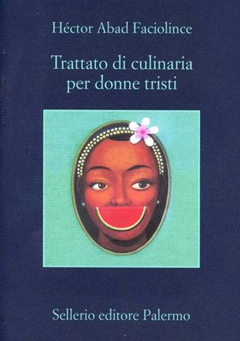 Trattato di culinaria per donne tristi - Héctor Abad Faciolince - Libro Sellerio Editore Palermo 2012, La memoria | Libraccio.it