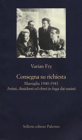 Consegna su richiesta. Marsiglia 1940-1941. Artisti, dissidenti ed ebrei in fuga dai nazisti - Varian Fry - Libro Sellerio Editore Palermo 2013, La nuova diagonale | Libraccio.it