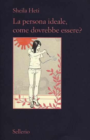 La persona ideale, come dovrebbe essere? - Sheila Heti - Libro Sellerio Editore Palermo 2013, Il contesto | Libraccio.it
