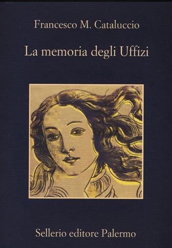 La memoria degli Uffizi - Francesco M. Cataluccio - Libro Sellerio Editore Palermo 2013, La memoria | Libraccio.it