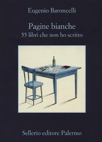 Pagine bianche. 55 libri che non ho mai scritto - Eugenio Baroncelli - Libro Sellerio Editore Palermo 2013, La memoria | Libraccio.it