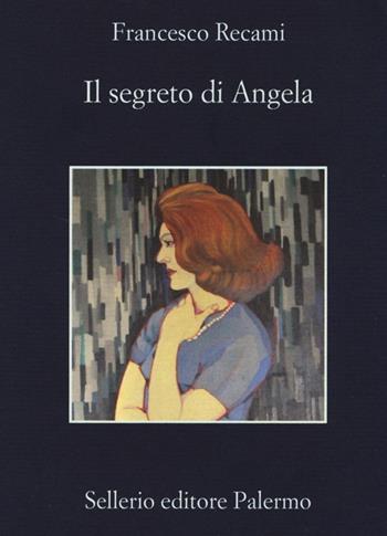 Il segreto di Angela - Francesco Recami - Libro Sellerio Editore Palermo 2013, La memoria | Libraccio.it