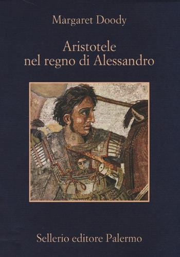 Aristotele nel regno di Alessandro - Margaret Doody - Libro Sellerio Editore Palermo 2013, La memoria | Libraccio.it