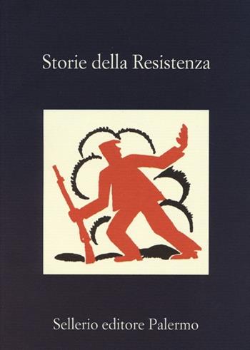 Storie della Resistenza  - Libro Sellerio Editore Palermo 2013, La memoria | Libraccio.it