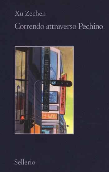 Correndo attraverso Pechino - Zechen Xu - Libro Sellerio Editore Palermo 2014, Il contesto | Libraccio.it