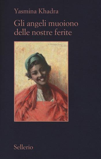 Gli angeli muoiono delle nostre ferite - Yasmina Khadra - Libro Sellerio Editore Palermo 2014, Il contesto | Libraccio.it