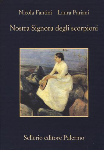 Nostra signora degli scorpioni - Nicola Fantini, Laura Pariani - Libro Sellerio Editore Palermo 2014, La memoria | Libraccio.it