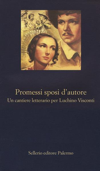 Promessi sposi d'autore. Un cantiere letterario per Luchino Visconti  - Libro Sellerio Editore Palermo 2015, La nuova diagonale | Libraccio.it